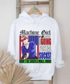 Machine Girl Says Going Postal Sucks Dont Be Such A Male Man Shirt