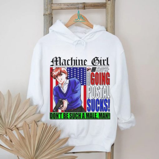 Machine Girl Says Going Postal Sucks Dont Be Such A Male Man Shirt