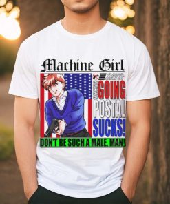 Machine Girl Says Going Postal Sucks Dont Be Such A Male Man Shirt