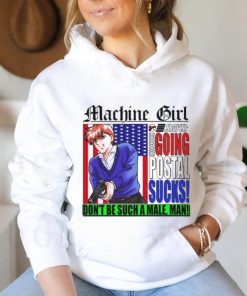 Machine Girl Says Going Postal Sucks Dont Be Such A Male Man Shirt