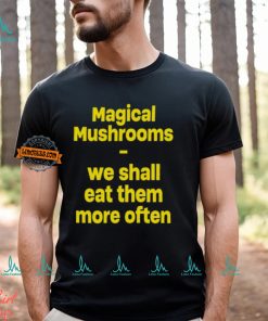 Magic Mushroom We Shall Eat Them More Often Shirt, hoodie, sweater, long sleeve and tank top Magic Mushroom We Shall Eat Them More Often Shirt