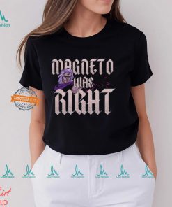 Magneto Was Right Shirt