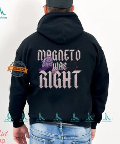 Magneto Was Right Shirt, hoodie, sweater, long sleeve and tank top Magneto Was Right Shirt