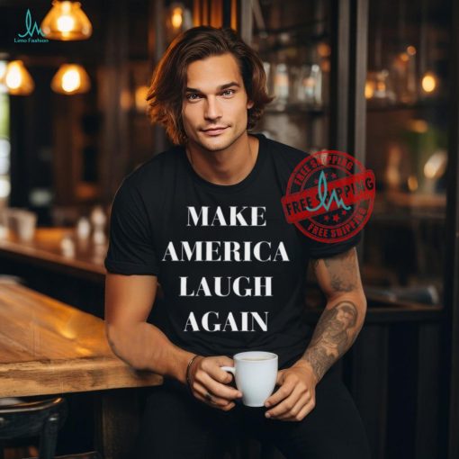 Make America Laugh Again Shirt