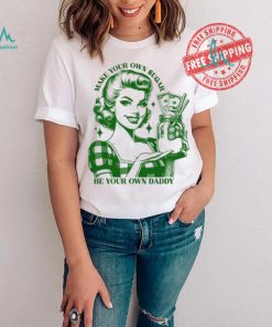 Make Your Own Sugar Be Your Own Daddy Shirt