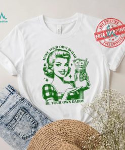 Make Your Own Sugar Be Your Own Daddy Shirt