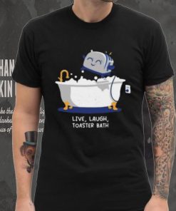 Mandatoryfunday Live Laugh Toaster Bath Shirt