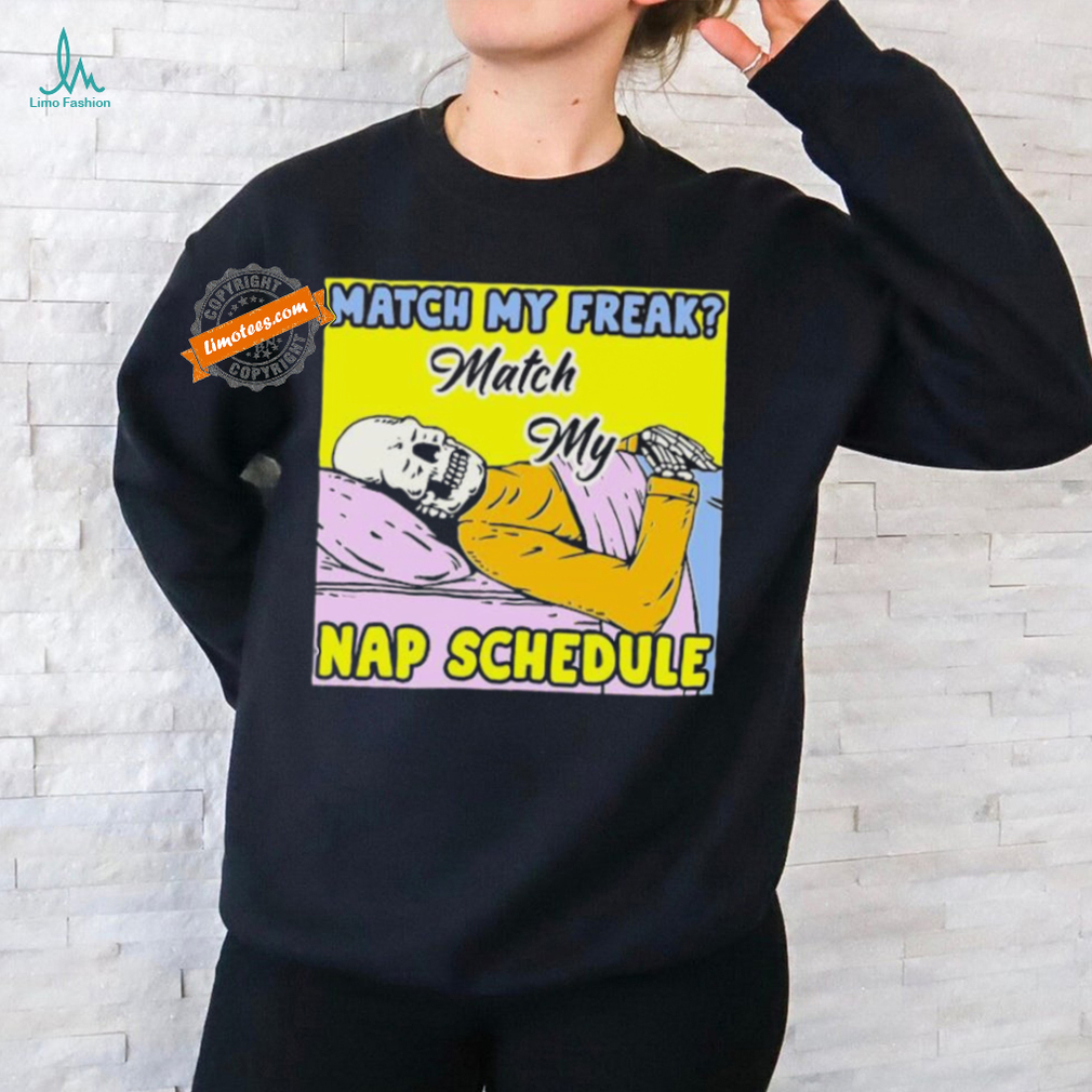 Match My Freak Match My Nap Schedule Shirts Match My Freak Match My Nap Schedule Shirts
