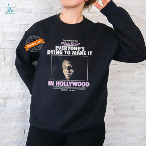 Maxxxine From Director To West Everyone’s Dying To Make It In Hollywood T shirts