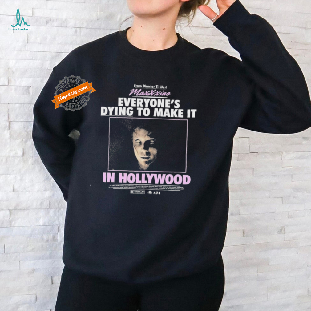 Maxxxine From Director To West Everyone’s Dying To Make It In Hollywood T shirts Maxxxine From Director To West Everyone’s Dying To Make It In Hollywood T shirts