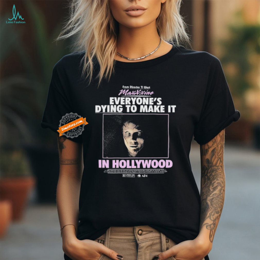 Maxxxine From Director To West Everyone’s Dying To Make It In Hollywood T shirts Maxxxine From Director To West Everyone’s Dying To Make It In Hollywood T shirts