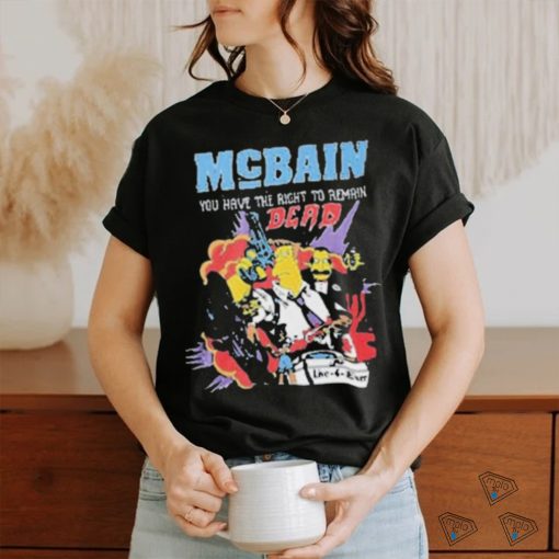 Mcbain you have the right to remain dead live 4 ever T shirt