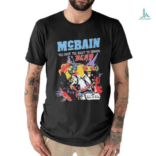 Mcbain you have the right to remain dead live 4 ever T shirt