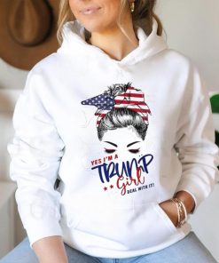 Messy Bun yes I’m a Trump girl deal with it shirt