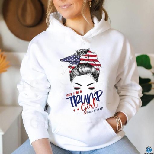 Messy Bun yes I’m a Trump girl deal with it shirt