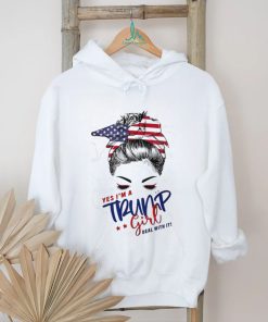 Messy Bun yes I’m a Trump girl deal with it shirt