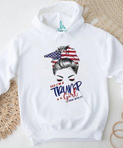 Messy Bun yes I’m a Trump girl deal with it shirt