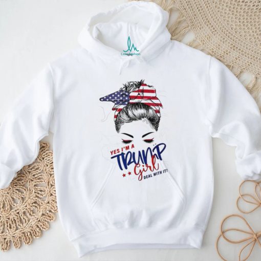 Messy Bun yes I’m a Trump girl deal with it shirt