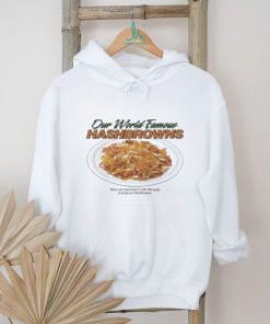 Middleclassfancy Our World Famous Hashbrowns Shirt