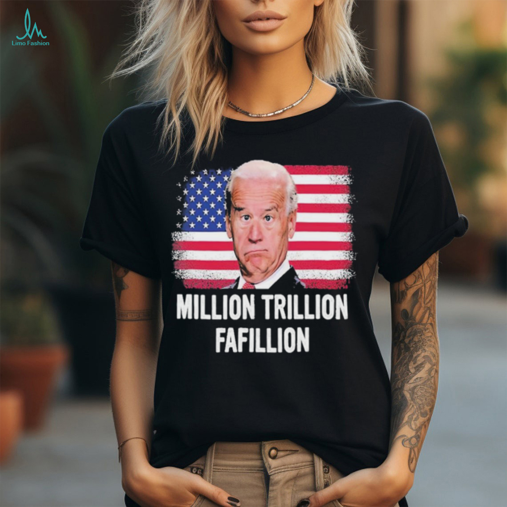 Million Trillion Fafillion Biden 2024 Shirt Million Trillion Fafillion Biden 2024 Shirt