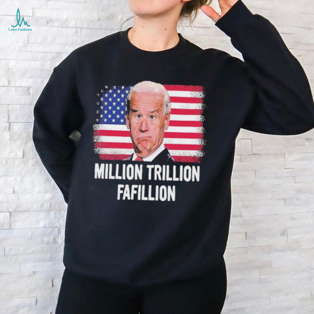 Million Trillion Fafillion Biden 2024 Shirt Million Trillion Fafillion Biden 2024 Shirt