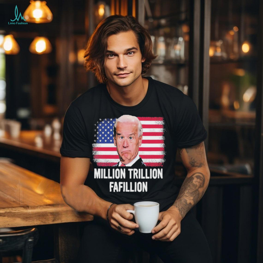 Million Trillion Fafillion Biden 2024 Shirt Million Trillion Fafillion Biden 2024 Shirt