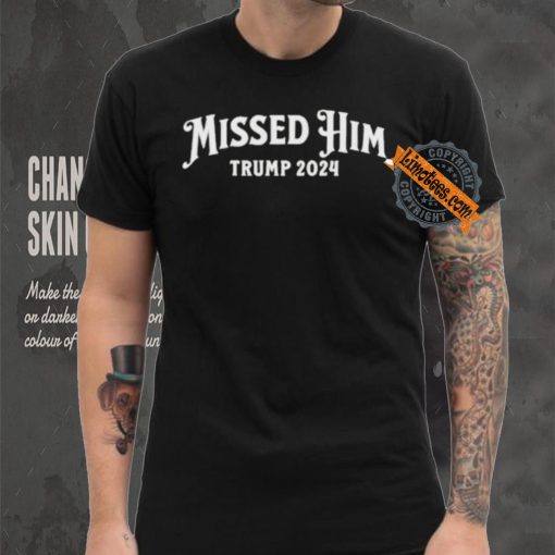 Missed Him Trump 2024 Shirt