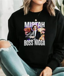 Mistah Boss Nigga I got that dawg in me shirt