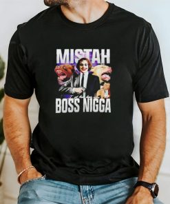 Mistah Boss Nigga I got that dawg in me shirt