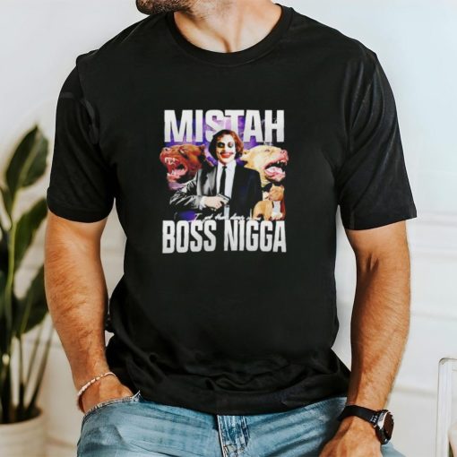 Mistah Boss Nigga I got that dawg in me shirt