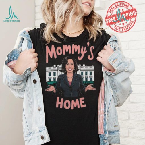 Mommys Home Shirt Kamala Harris T Shirt Kamala For President Shirt Madam President Kamala Harris Shirt