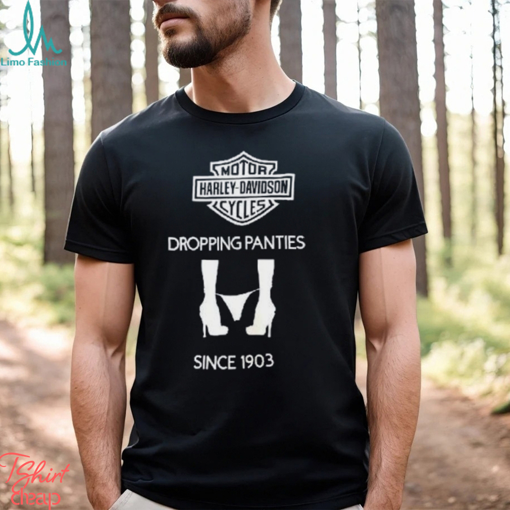 Motor Harley Davidson Cycles Dropping Panties Since 1903 Shirt Motor Harley Davidson Cycles Dropping Panties Since 1903 Shirt