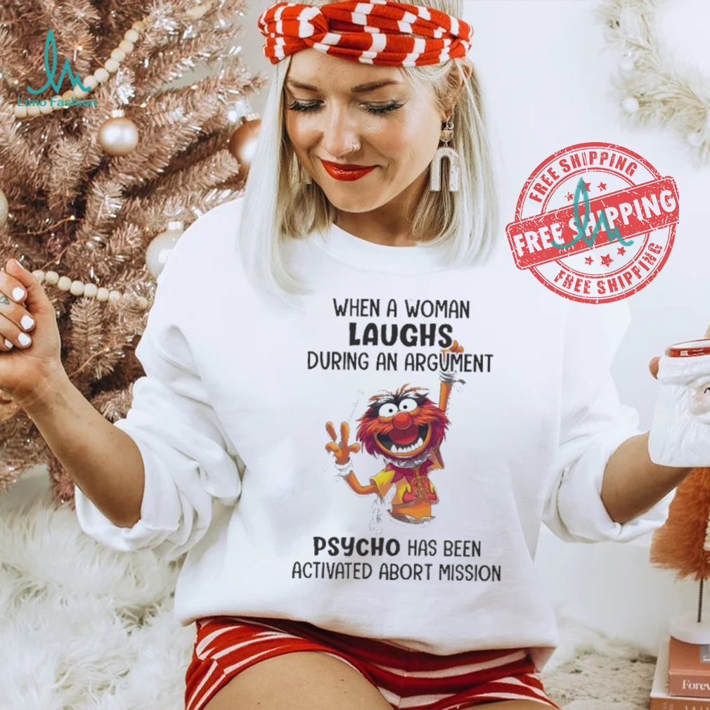 Muppet When A Woman Laughs During An Argument Psycho Há Bên Activated Abort Mission shirt Muppet When A Woman Laughs During An Argument Psycho Há Bên Activated Abort Mission shirt