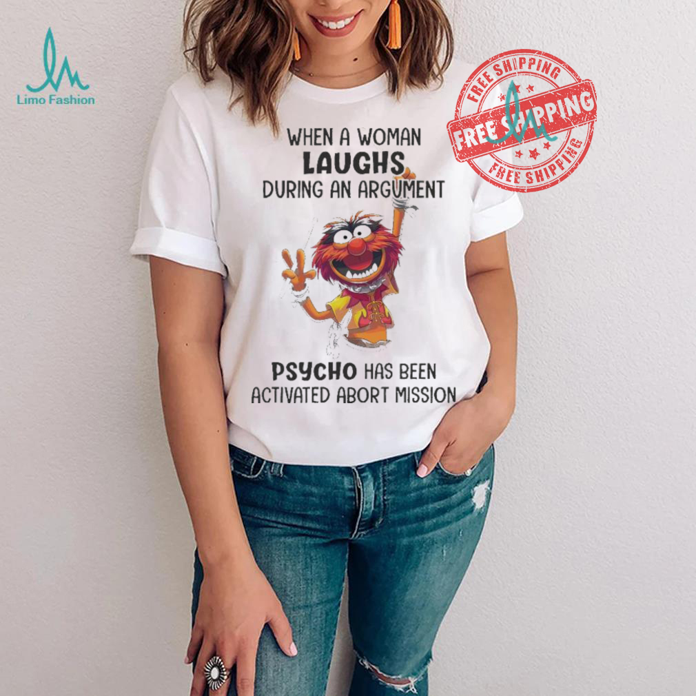 Muppet When A Woman Laughs During An Argument Psycho Há Bên Activated Abort Mission shirt Muppet When A Woman Laughs During An Argument Psycho Há Bên Activated Abort Mission shirt