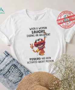 Muppet When A Woman Laughs During An Argument Psycho Há Bên Activated Abort Mission shirt