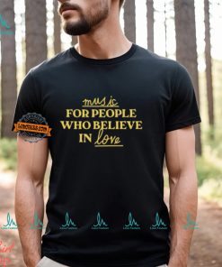 Music For People Who Believe In Love Shirt