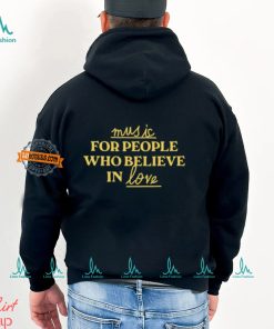 Music For People Who Believe In Love Shirt