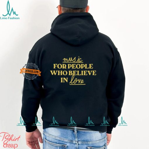 Music For People Who Believe In Love Shirt