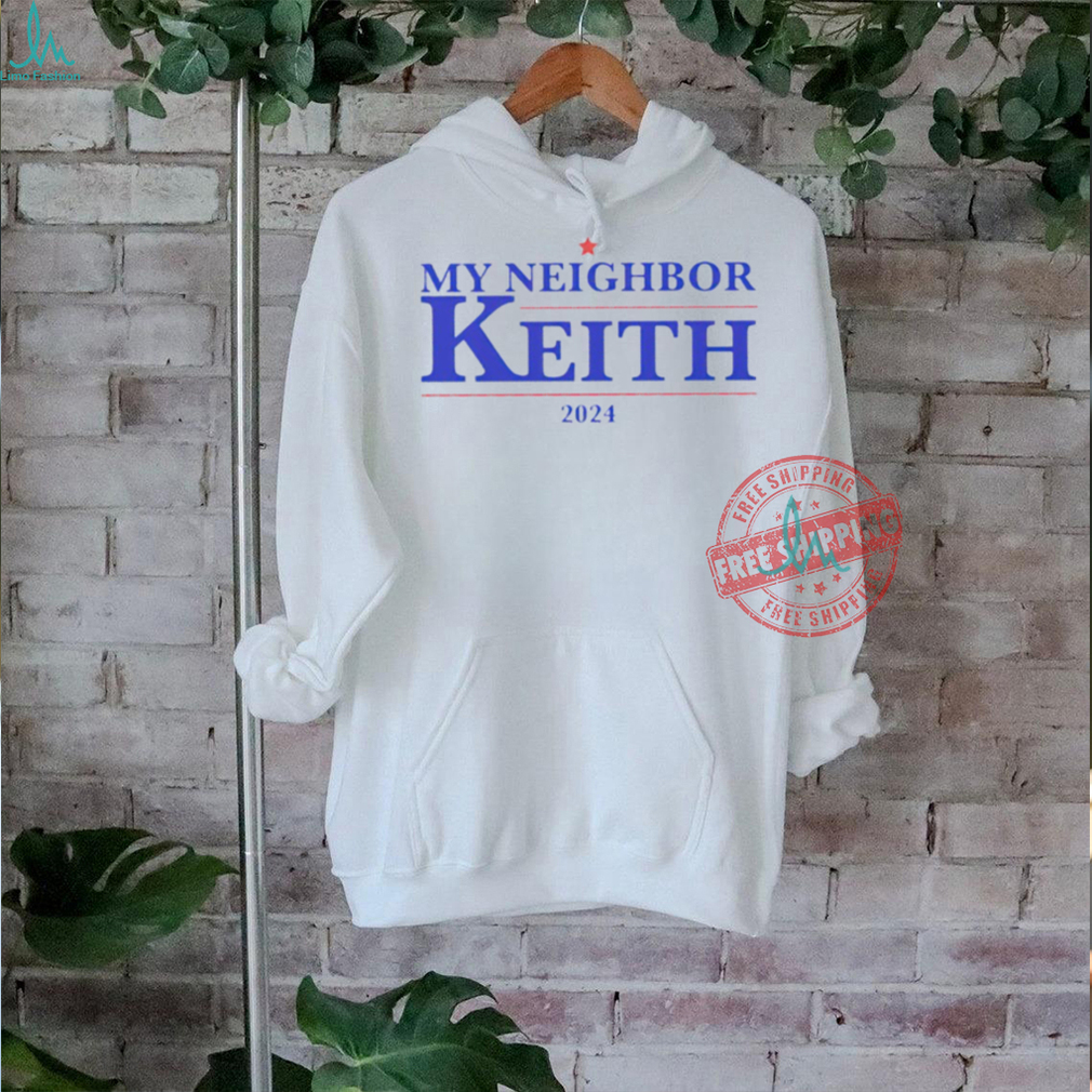 My Neighbor Keith 2024 presidential shirt My Neighbor Keith 2024 presidential shirt