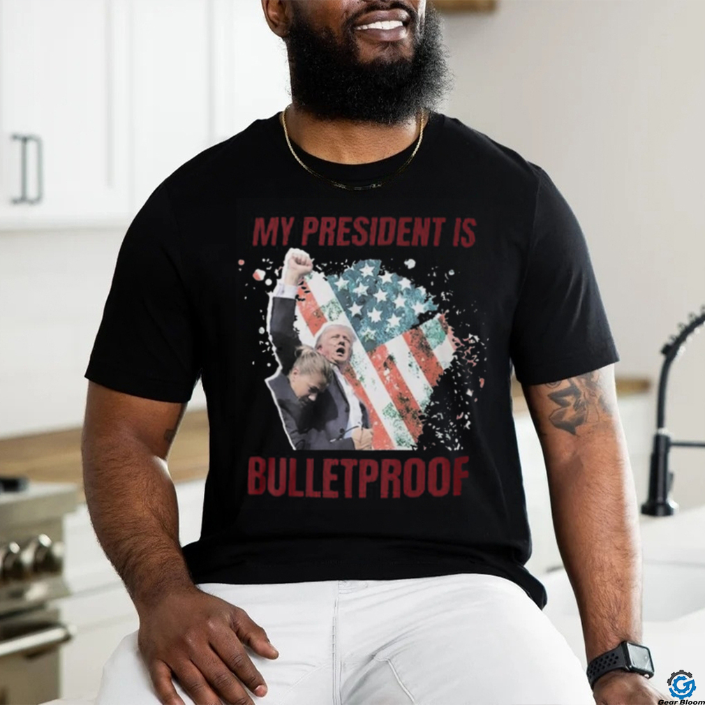 My President is bulletproof t shirts My President is bulletproof t shirts