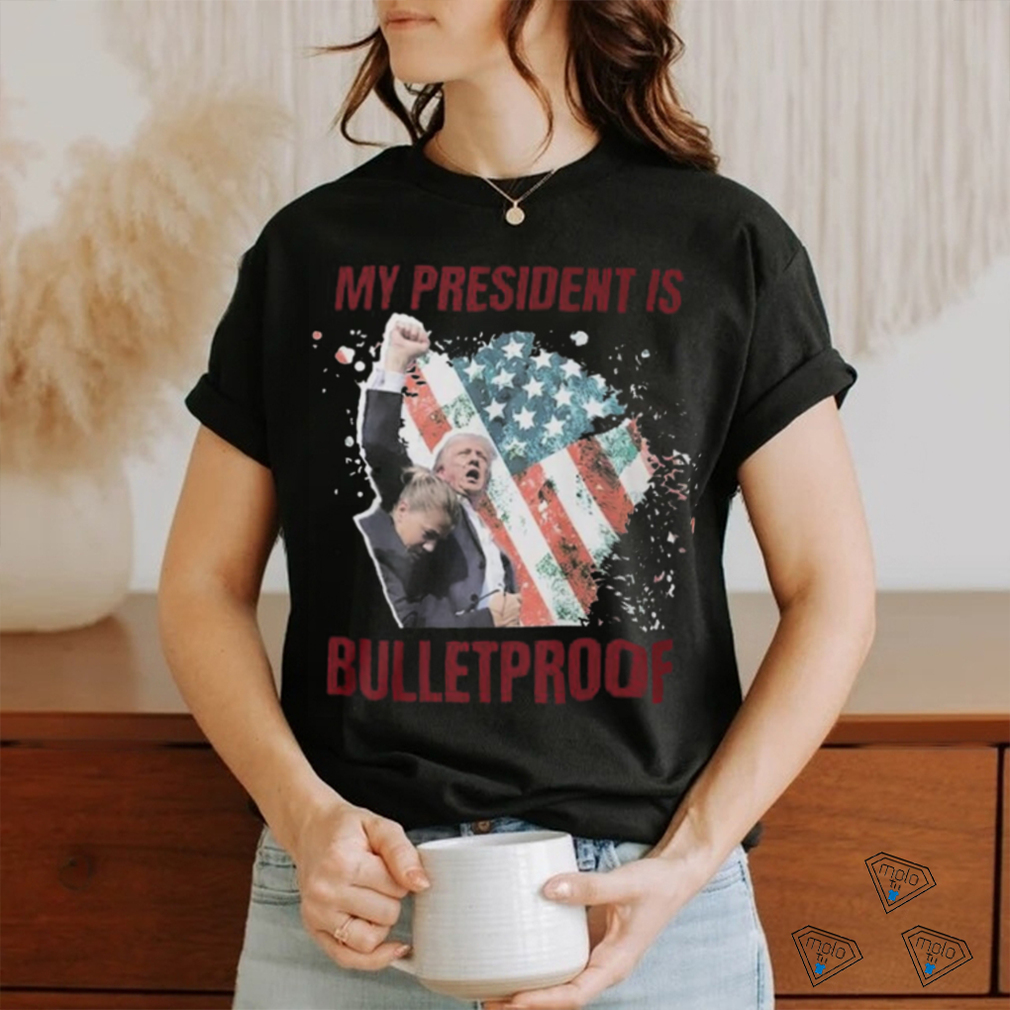 My President is bulletproof t shirts My President is bulletproof t shirts