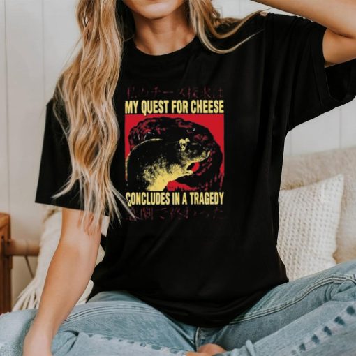 My Quest For Cheese Concludes in a Tradegy Rat Japanese T Shirt