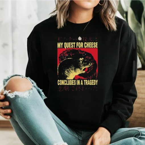 My Quest For Cheese Concludes in a Tradegy Rat Japanese T Shirt