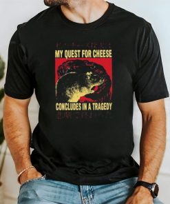 My Quest For Cheese Concludes in a Tradegy Rat Japanese T Shirt