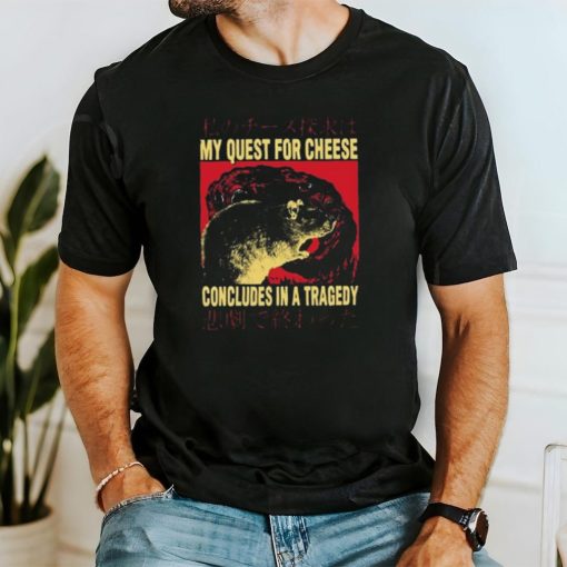 My Quest For Cheese Concludes in a Tradegy Rat Japanese T Shirt