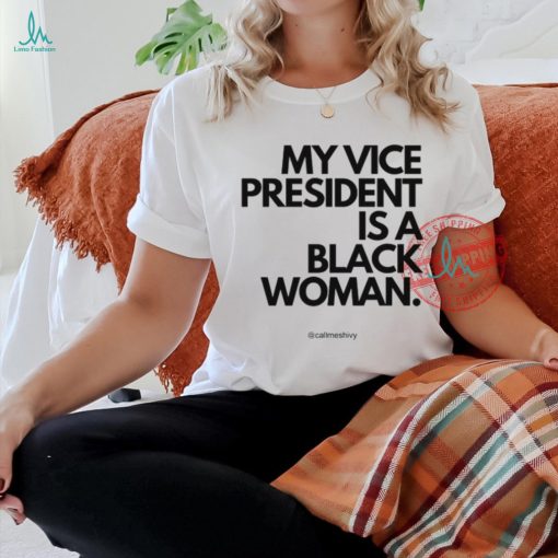 My Vice President Is A Black Women Tee Shirt