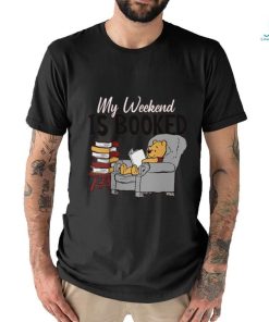 My Weekend Is Booked T shirt
