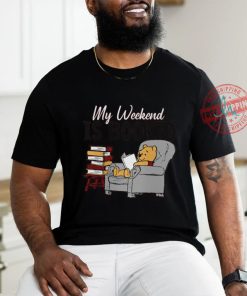 My Weekend Is Booked T shirt