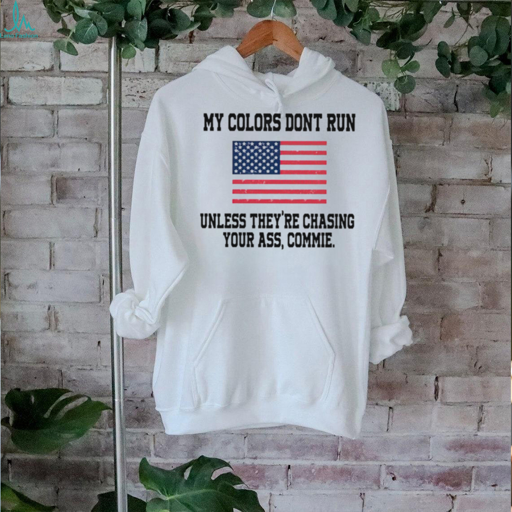 My colors don’t run unless they’re chasing your ass commie American flag shirt My colors don’t run unless they’re chasing your ass commie American flag shirt