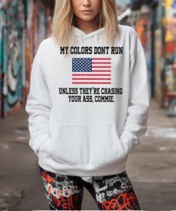 My colors don’t run unless they’re chasing your ass commie American flag shirt